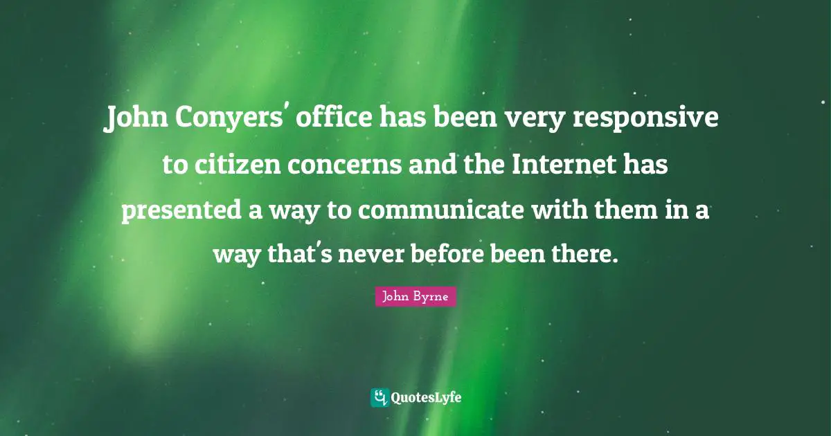 John Conyers' office has been very responsive to citizen concerns and the Internet has presented a way to communicate with them in a way that's never before been there.