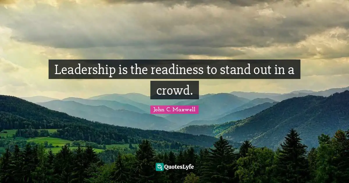 Standing Out Quotes: "Leadership is the readiness to stand out in a crowd."