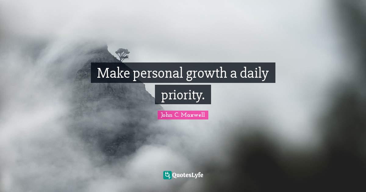 Personal Growth Quotes: "Make personal growth a daily priority."