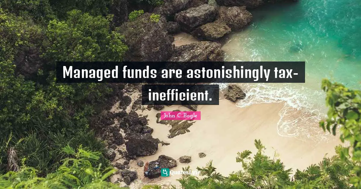 Managed funds are astonishingly tax-inefficient.