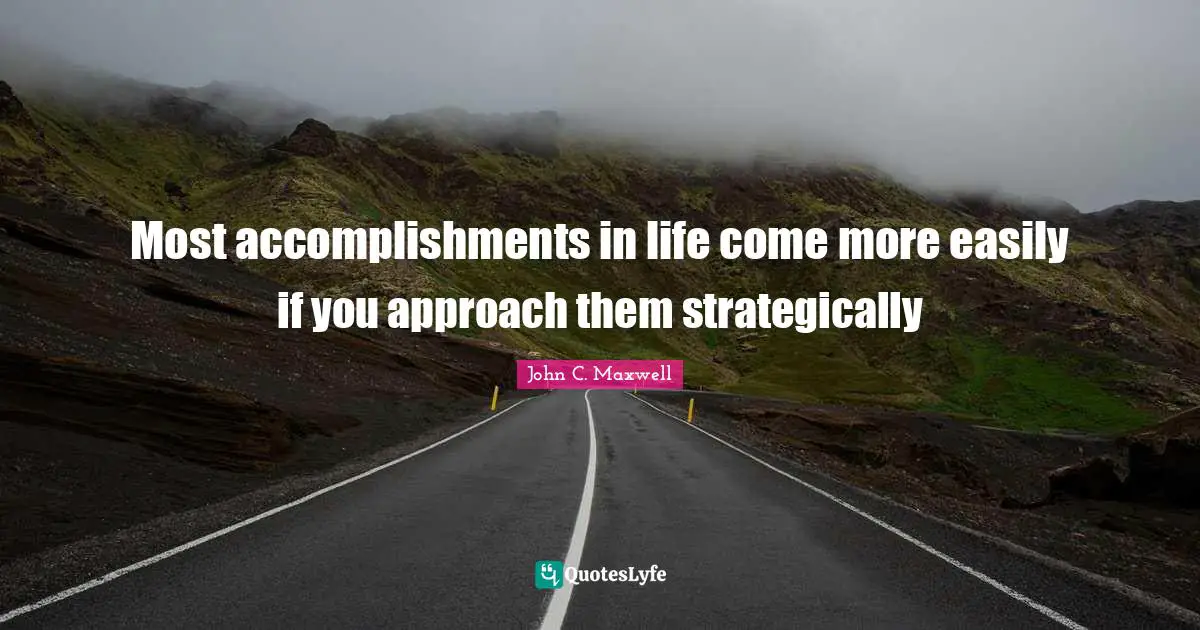 Most accomplishments in life come more easily if you approach them strategically
