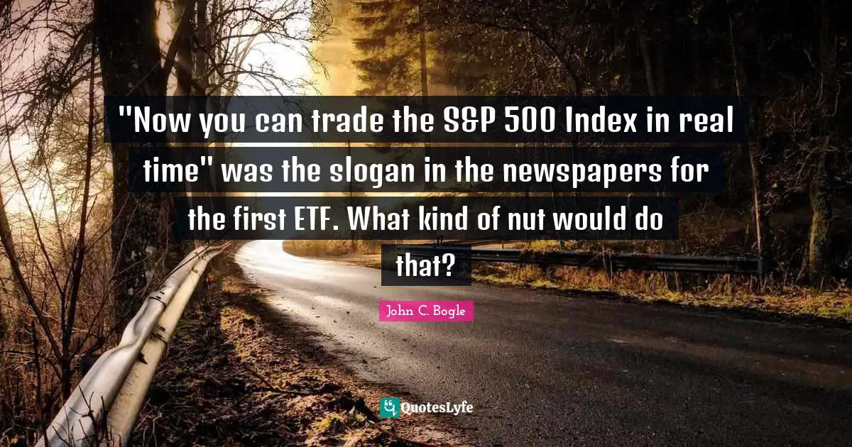 "Now you can trade the S&P 500 Index in real time" was the slogan in the newspapers for the first ETF. What kind of nut would do that?