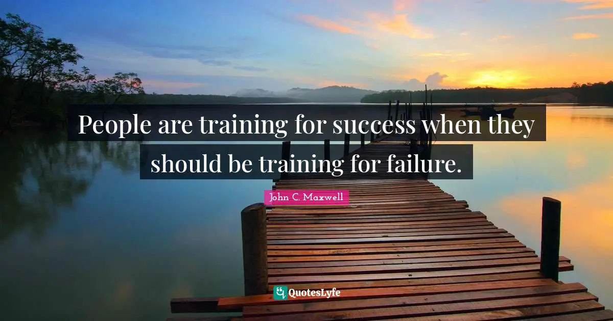 People are training for success when they should be training for failure.