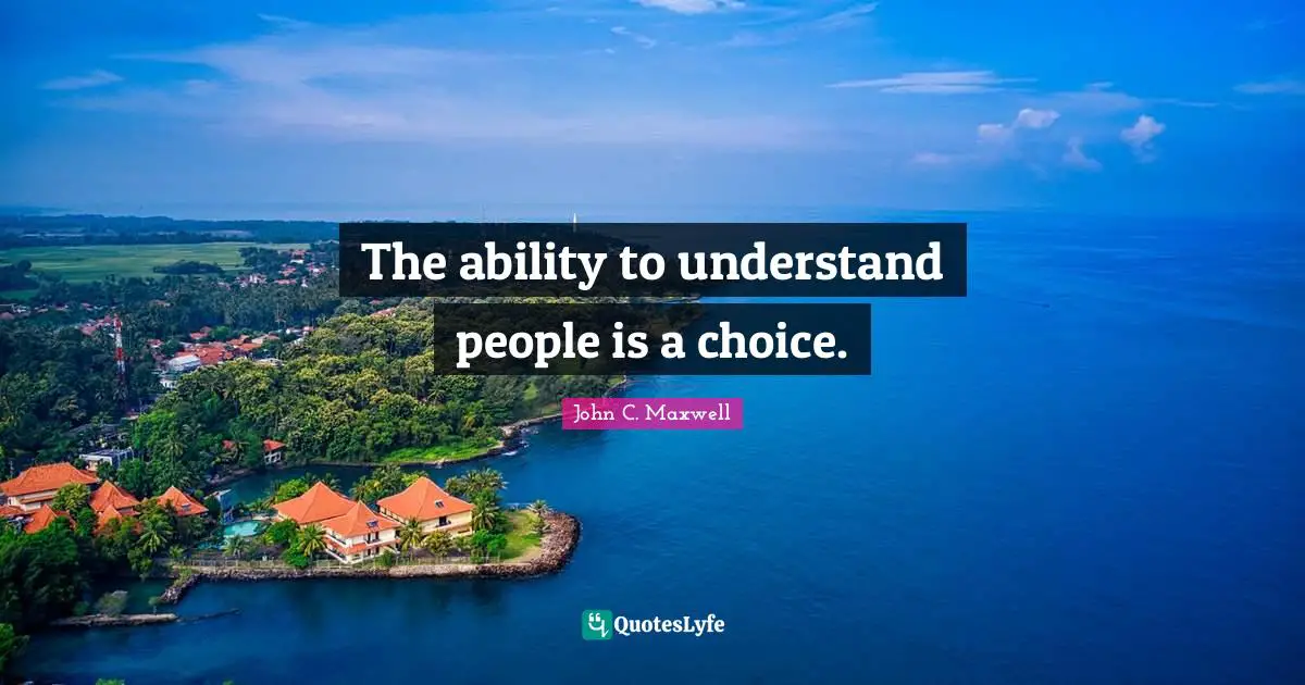 The ability to understand people is a choice.