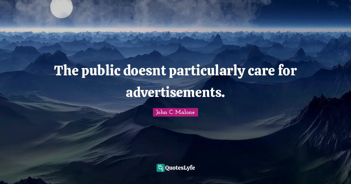 The public doesnt particularly care for advertisements.