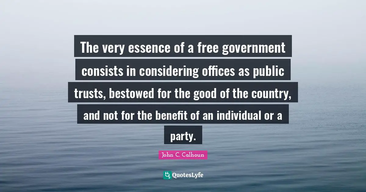 The very essence of a free government consists in considering offices as public trusts, bestowed for the good of the country, and not for the benefit of an individual or a party.