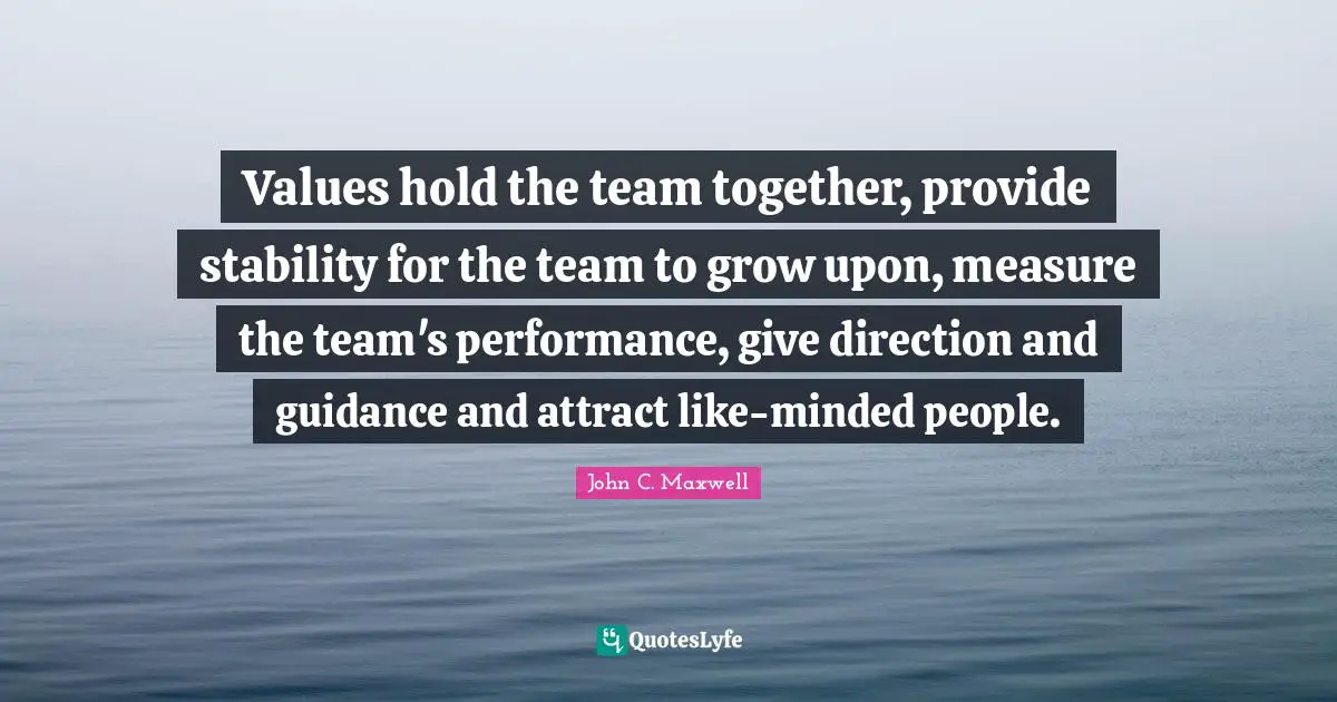 Values hold the team together, provide stability for the team to grow upon, measure the team's performance, give direction and guidance and attract like-minded people.