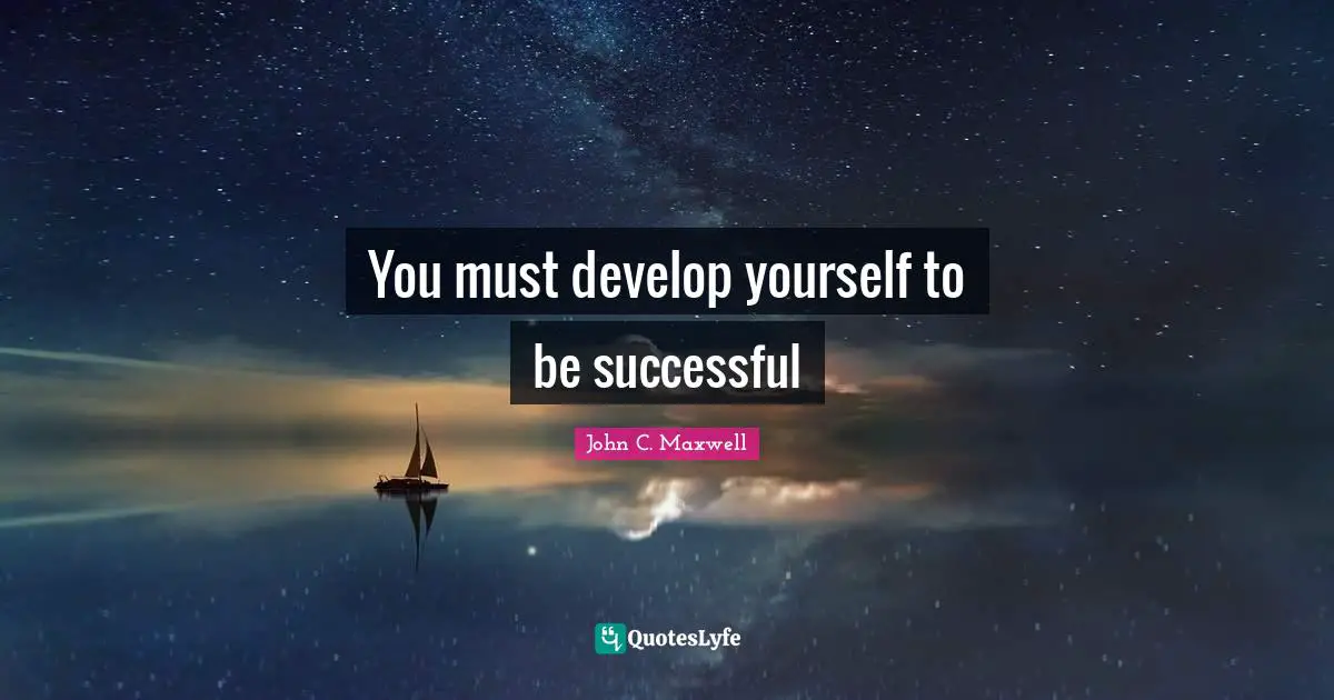 You must develop yourself to be successful