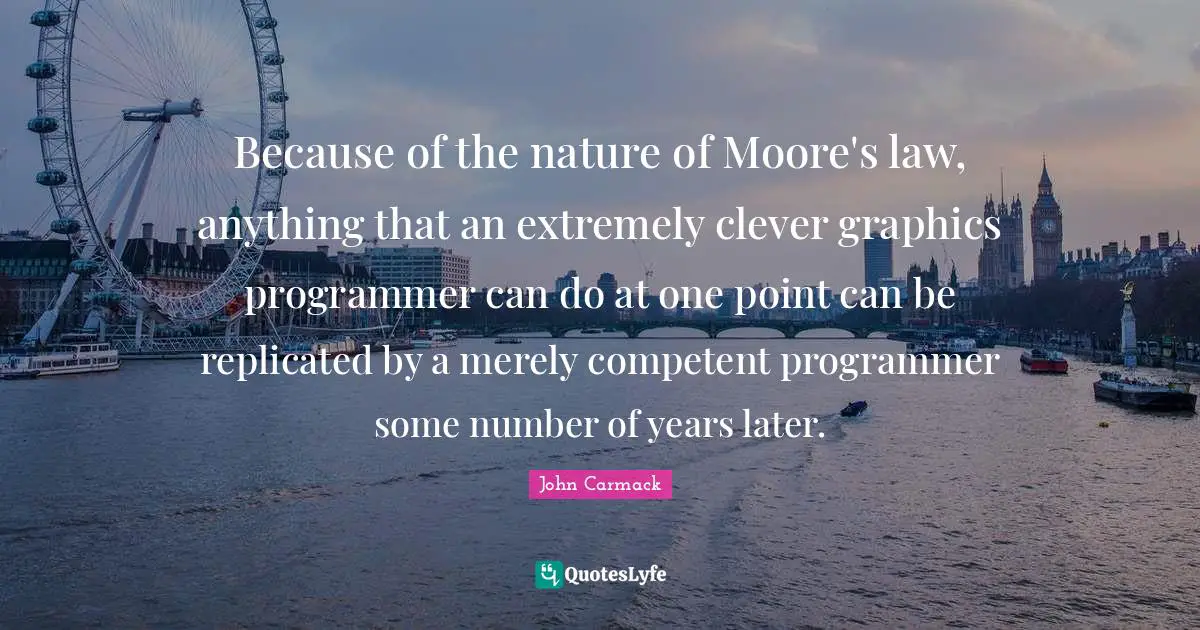 Because of the nature of Moore's law, anything that an extremely clever graphics programmer can do at one point can be replicated by a merely competent programmer some number of years later.