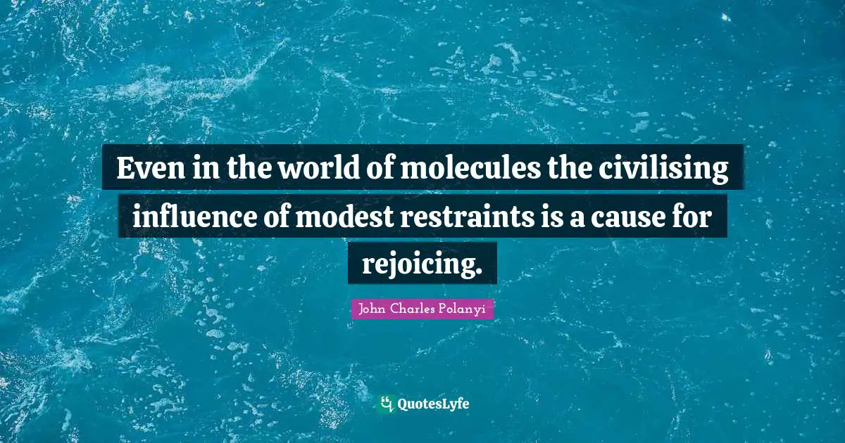 Even in the world of molecules the civilising influence of modest restraints is a cause for rejoicing.