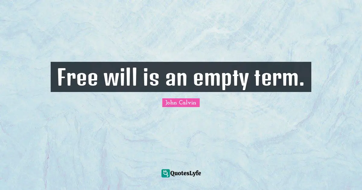 Free will is an empty term.