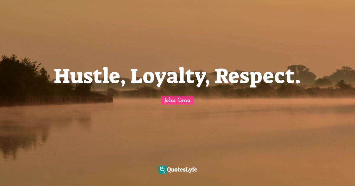 Loyalty Quotes: "Hustle, Loyalty, Respect."