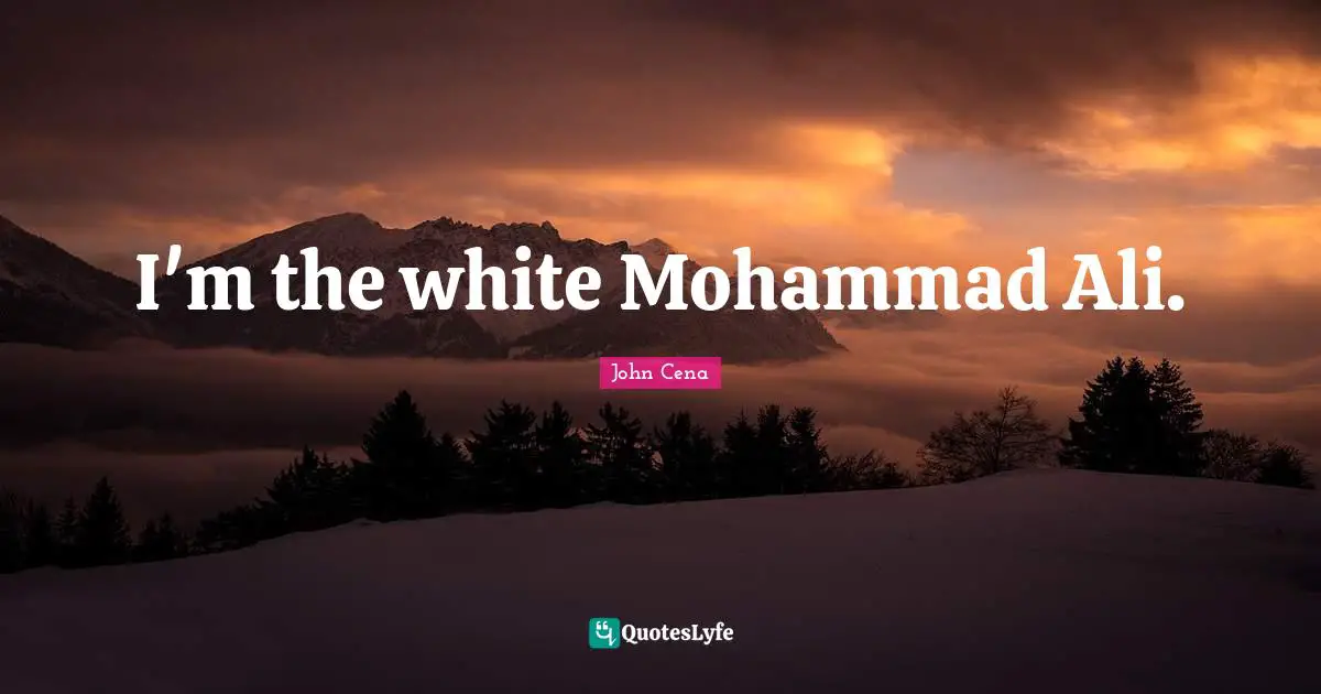 I'm the white Mohammad Ali.