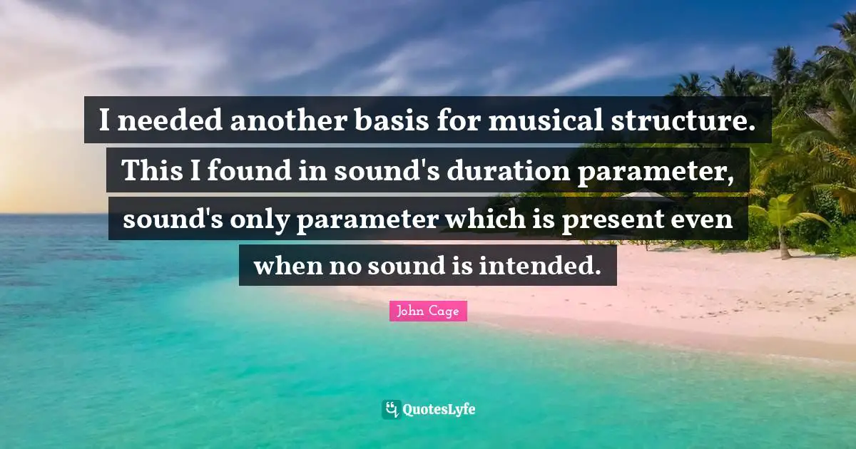 I needed another basis for musical structure. This I found in sound's duration parameter, sound's only parameter which is present even when no sound is intended.