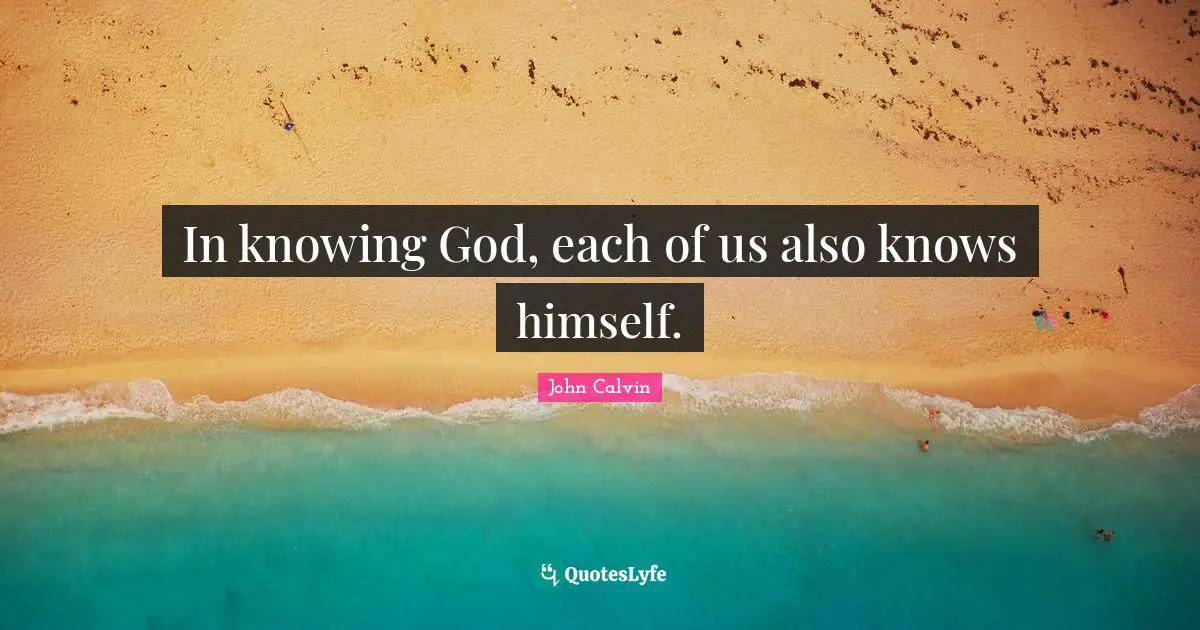 In knowing God, each of us also knows himself.