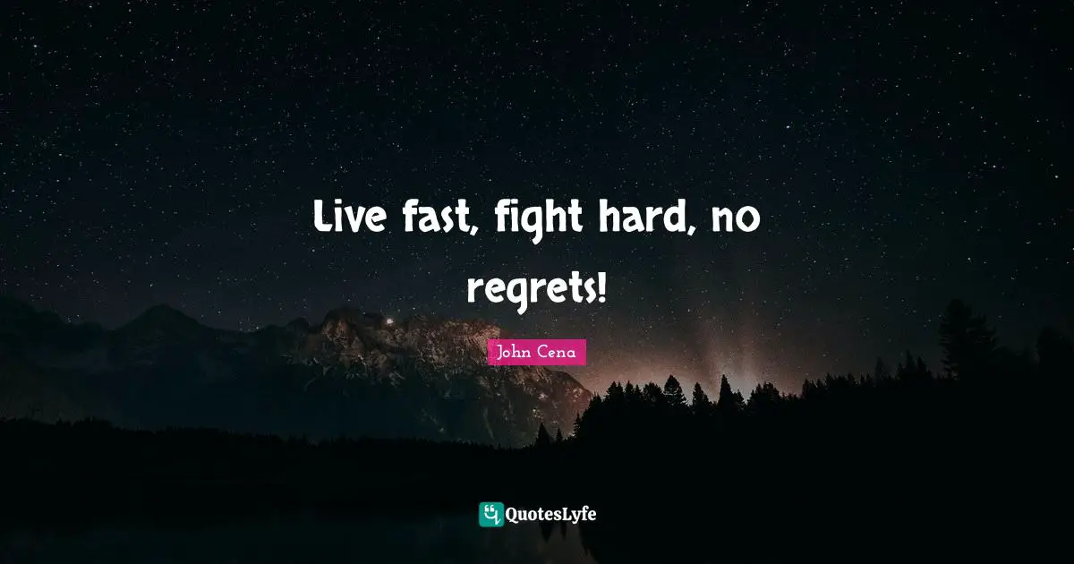 Fighting Quotes: "Live fast, fight hard, no regrets!"