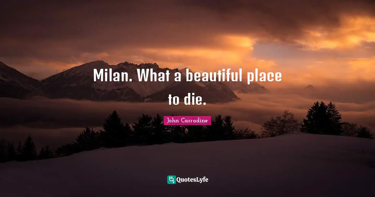 Milan. What a beautiful place to die.