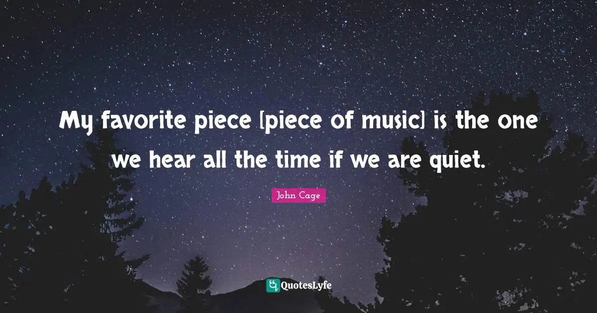 My favorite piece [piece of music] is the one we hear all the time if we are quiet.