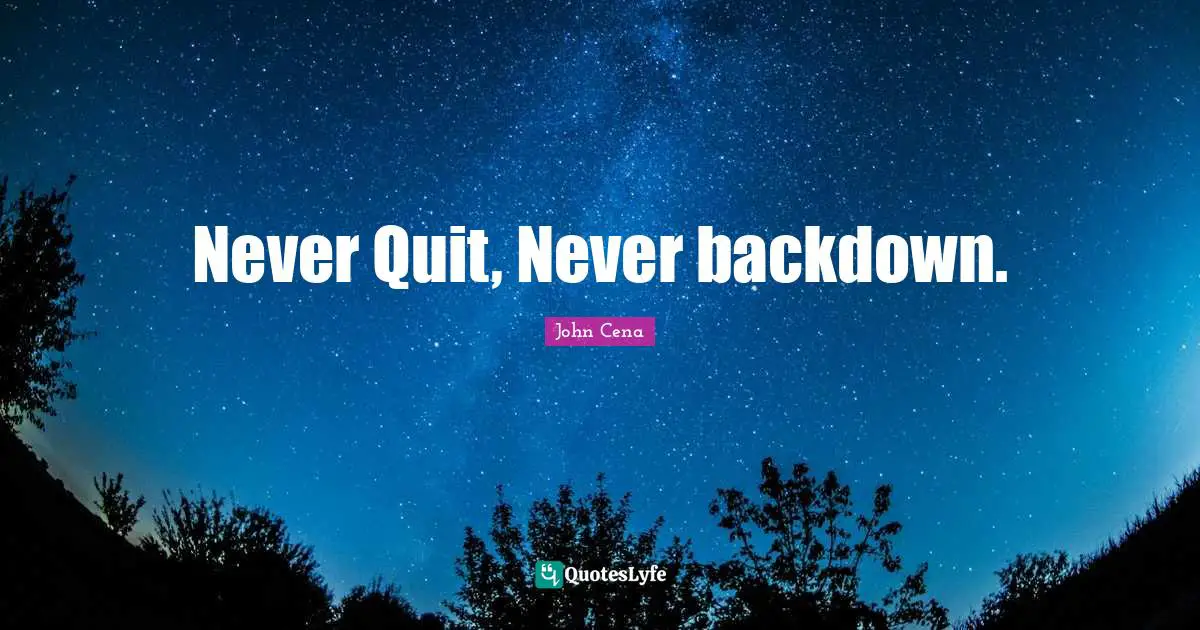 Quitting Quotes: "Never Quit, Never backdown."