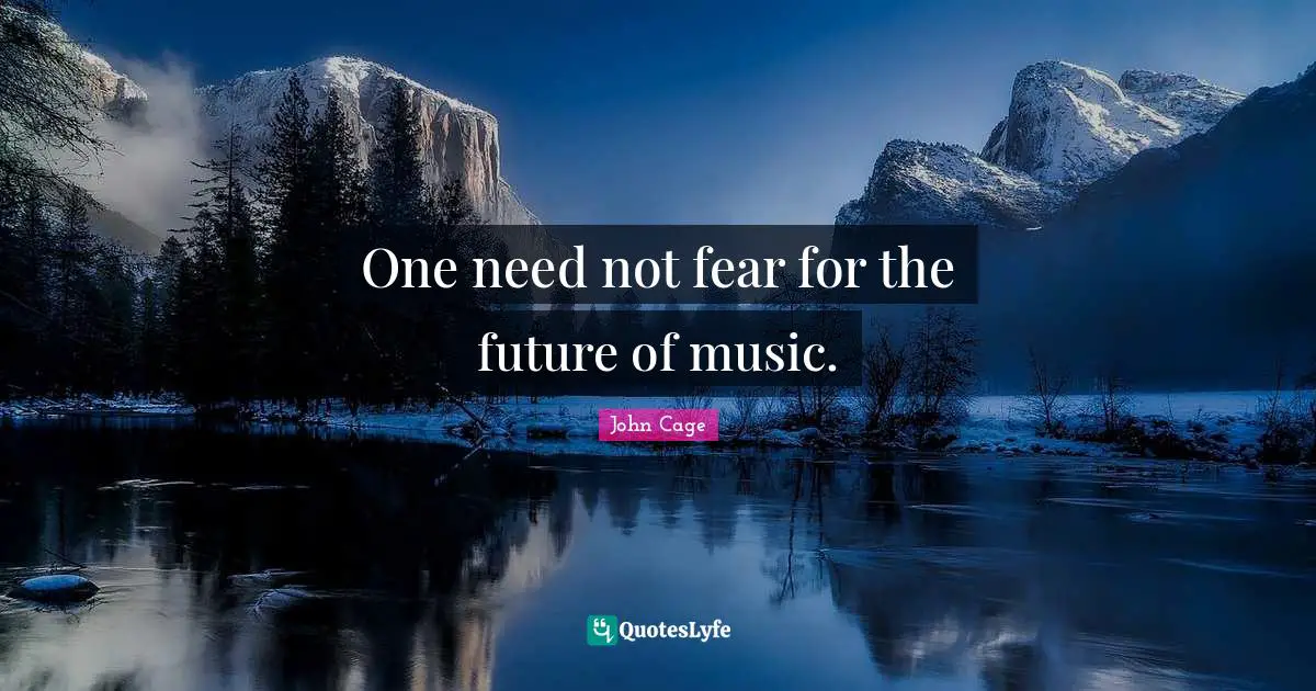 One need not fear for the future of music.