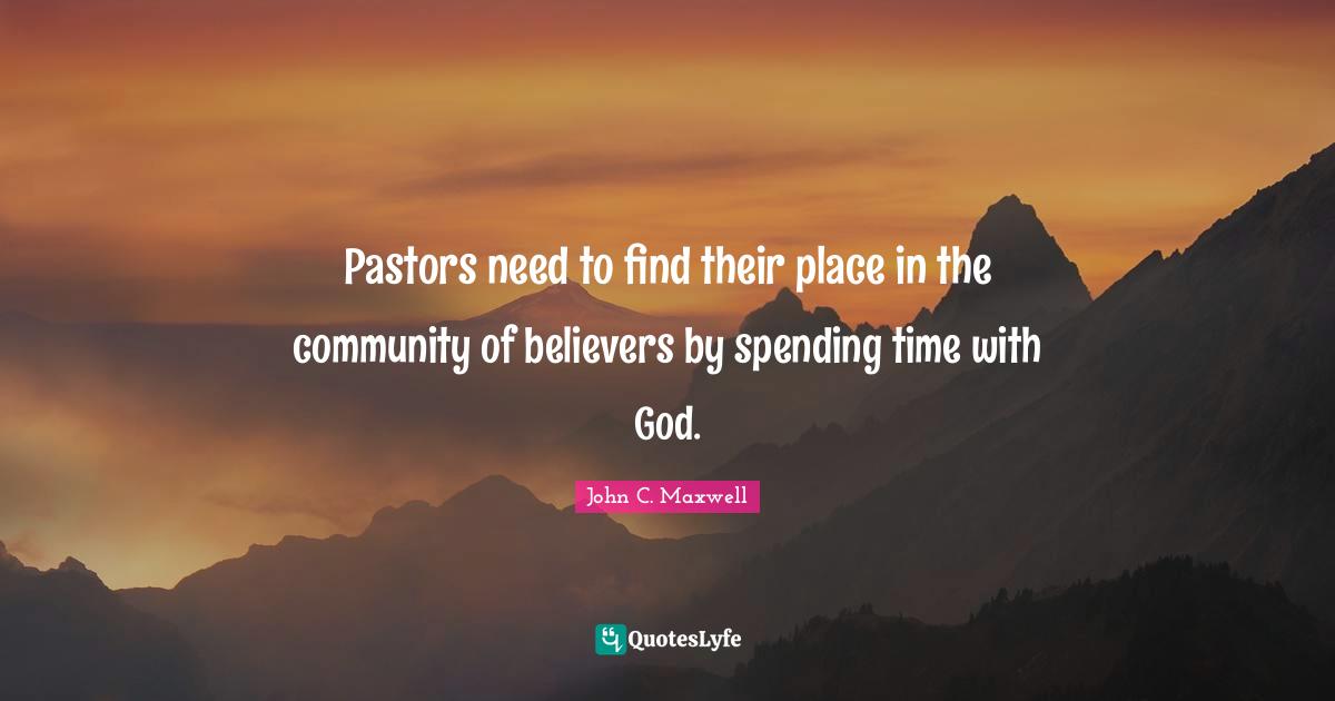 Pastors need to find their place in the community of believers by spending time with God.