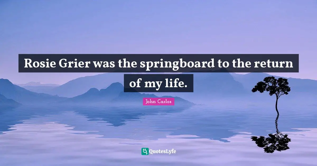 Rosie Grier was the springboard to the return of my life.