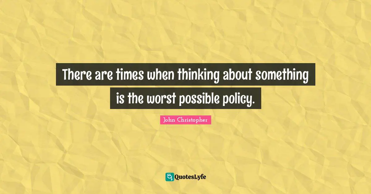 There are times when thinking about something is the worst possible policy.