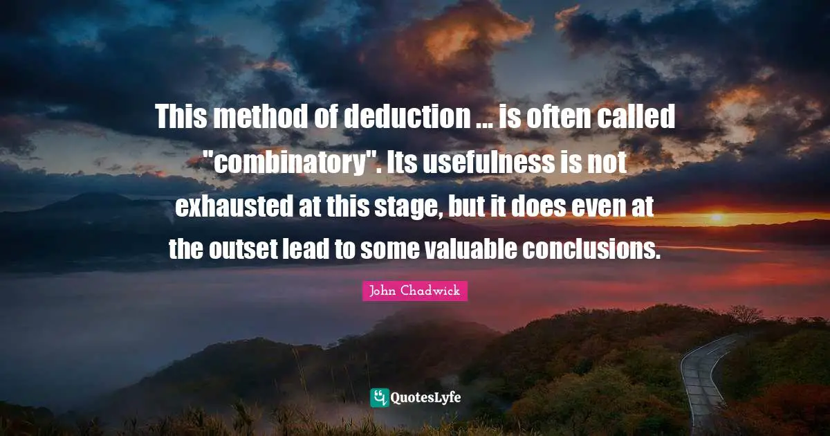 This method of deduction ... is often called "combinatory". Its usefulness is not exhausted at this stage, but it does even at the outset lead to some valuable conclusions.