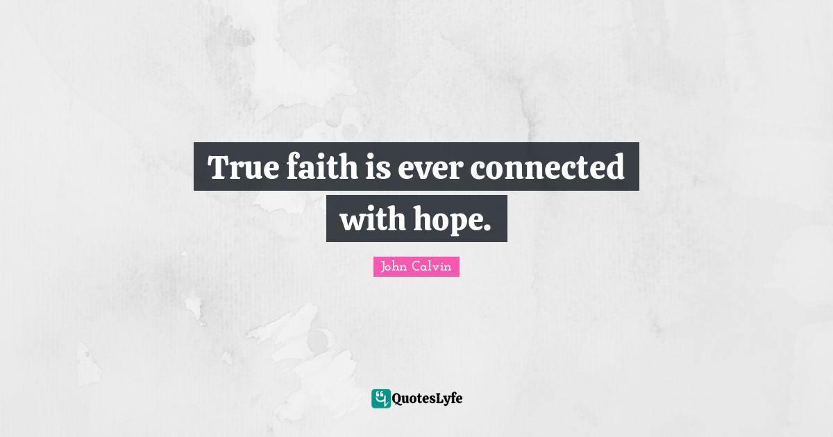 True faith is ever connected with hope.