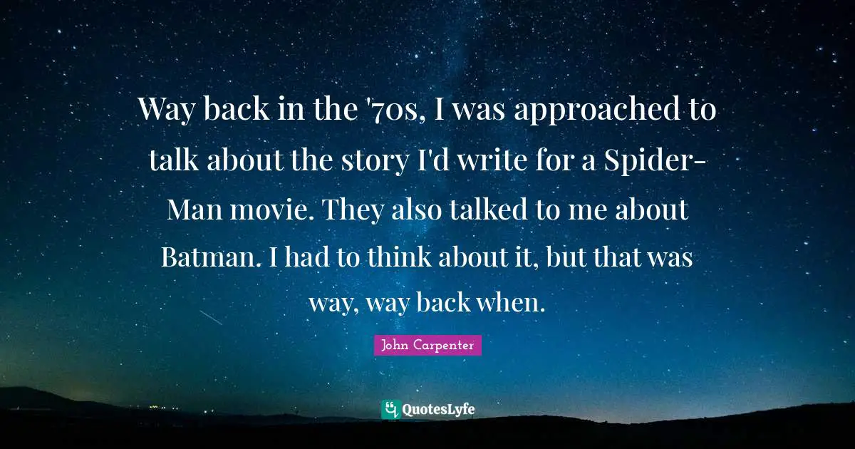 Way back in the '70s, I was approached to talk about the story I'd write for a Spider-Man movie. They also talked to me about Batman. I had to think about it, but that was way, way back when.
