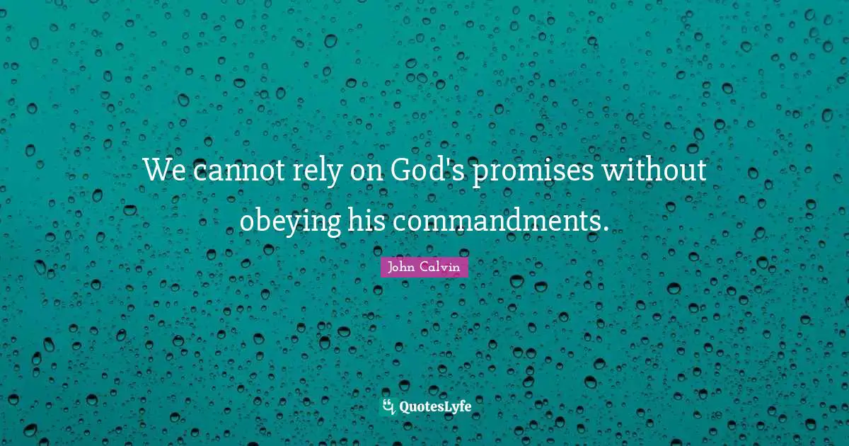 Rely Quotes: "We cannot rely on God's promises without obeying his commandments."