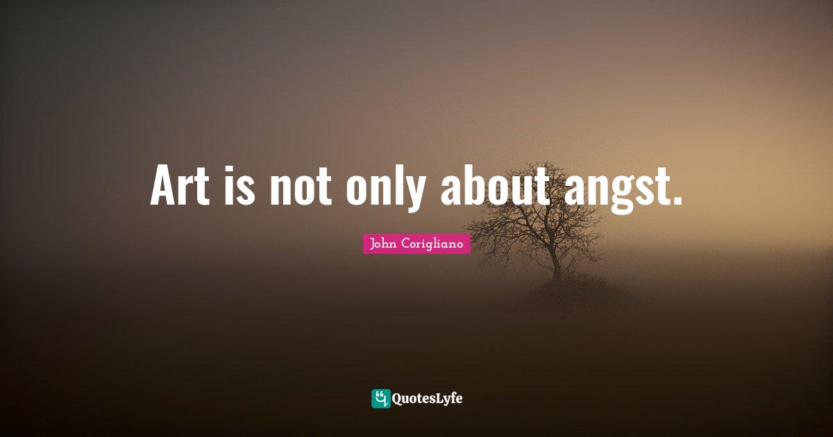 Art is not only about angst.