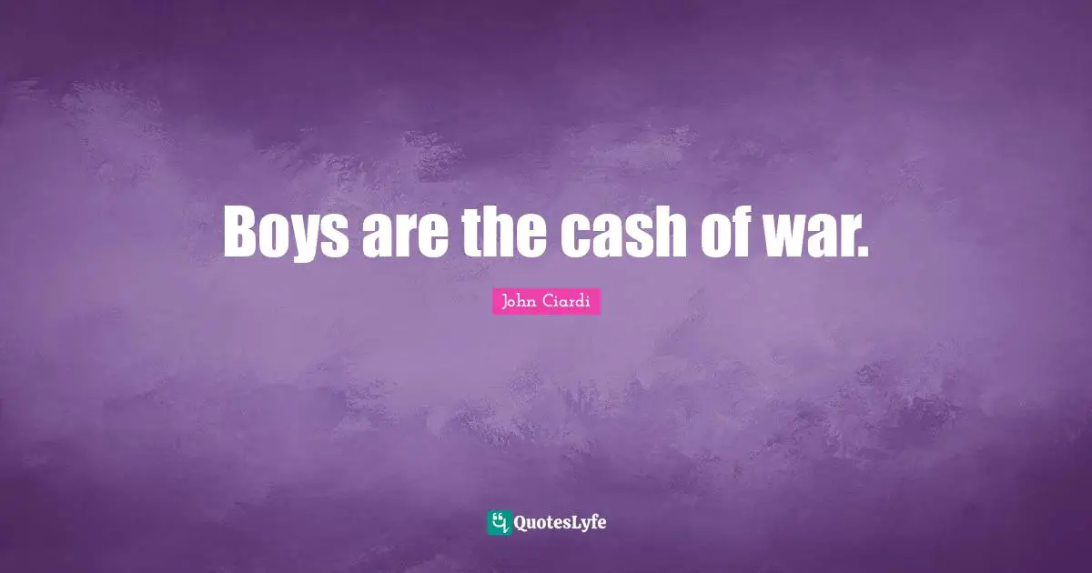 Boys are the cash of war.