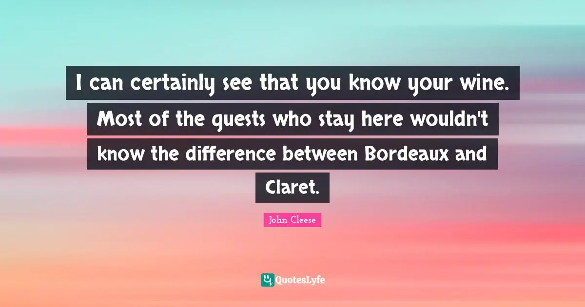 Guests Quotes: "I can certainly see that you know your wine. Most of the guests who stay here wouldn't know the difference between Bordeaux and Claret."