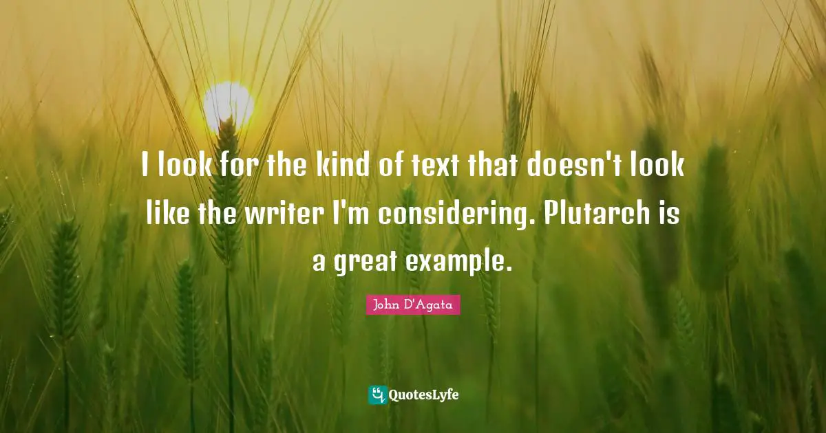 I look for the kind of text that doesn't look like the writer I'm considering. Plutarch is a great example.