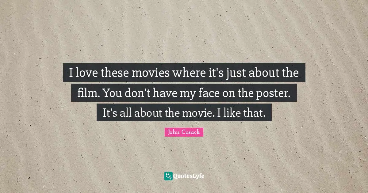 I love these movies where it's just about the film. You don't have my face on the poster. It's all about the movie. I like that.