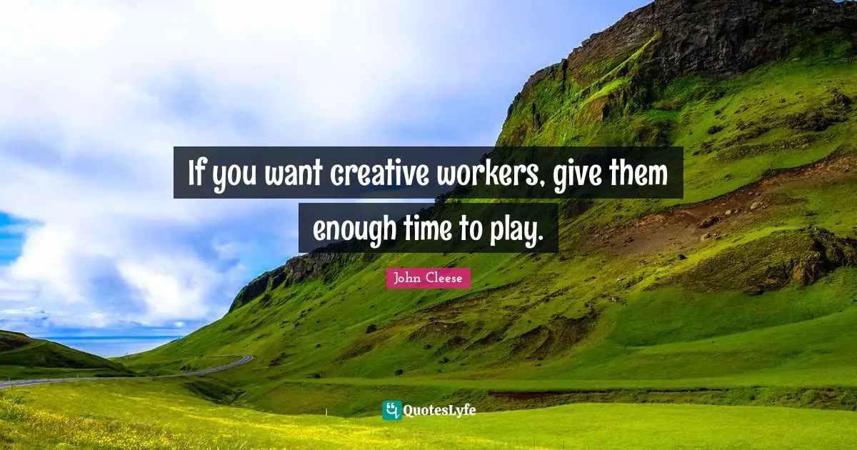 If you want creative workers, give them enough time to play.