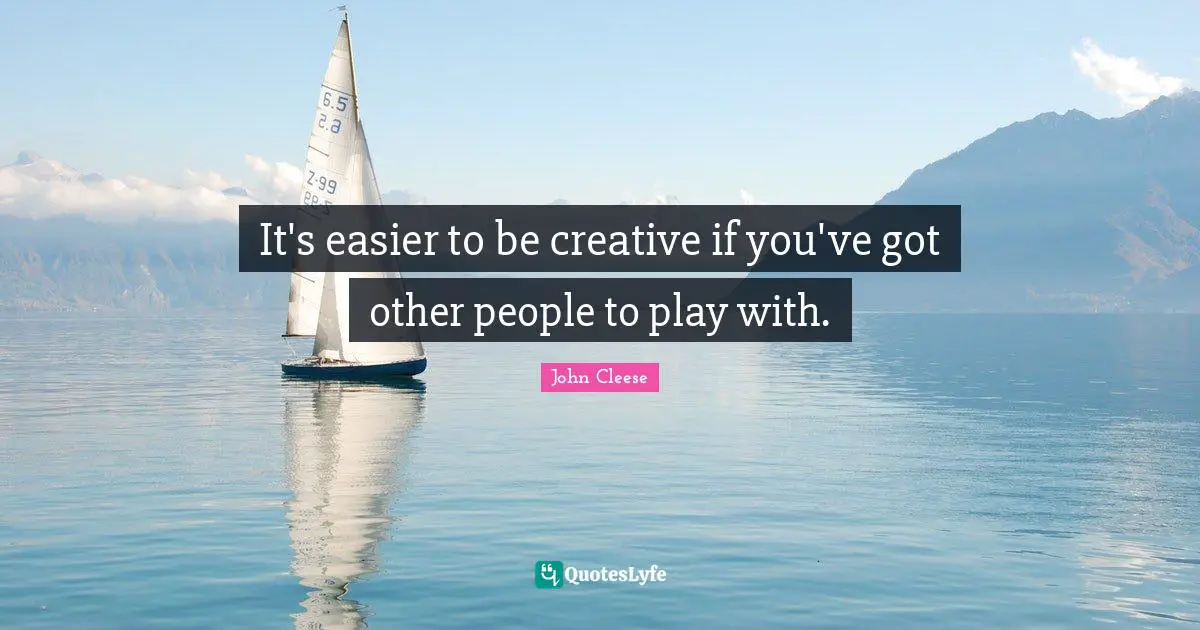 It's easier to be creative if you've got other people to play with.