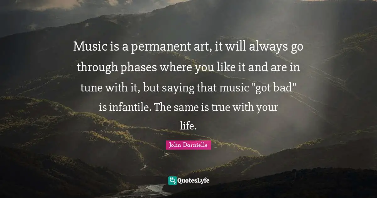 Music is a permanent art, it will always go through phases where you like it and are in tune with it, but saying that music "got bad" is infantile. The same is true with your life.