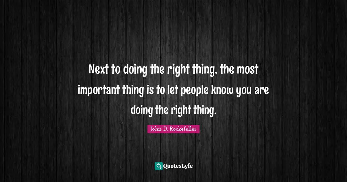 Next to doing the right thing, the most important thing is to let people know you are doing the right thing.
