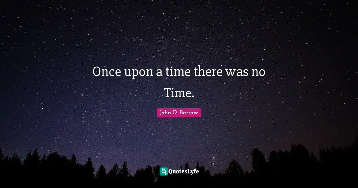 Once upon a time there was no Time.