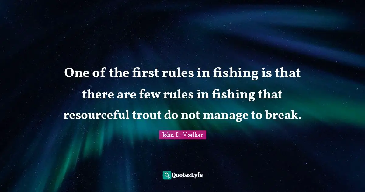 One of the first rules in fishing is that there are few rules in fishing that resourceful trout do not manage to break.