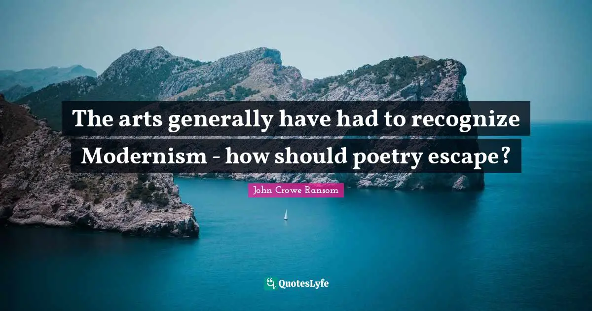 The arts generally have had to recognize Modernism - how should poetry escape?