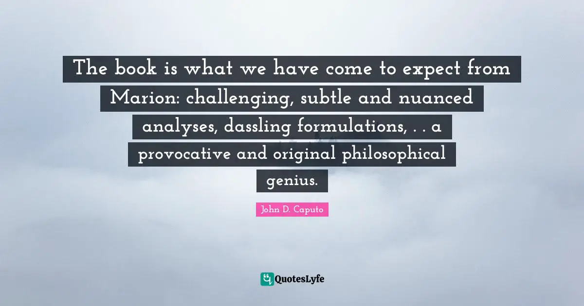 The book is what we have come to expect from Marion: challenging, subtle and nuanced analyses, dassling formulations, . . a provocative and original philosophical genius.