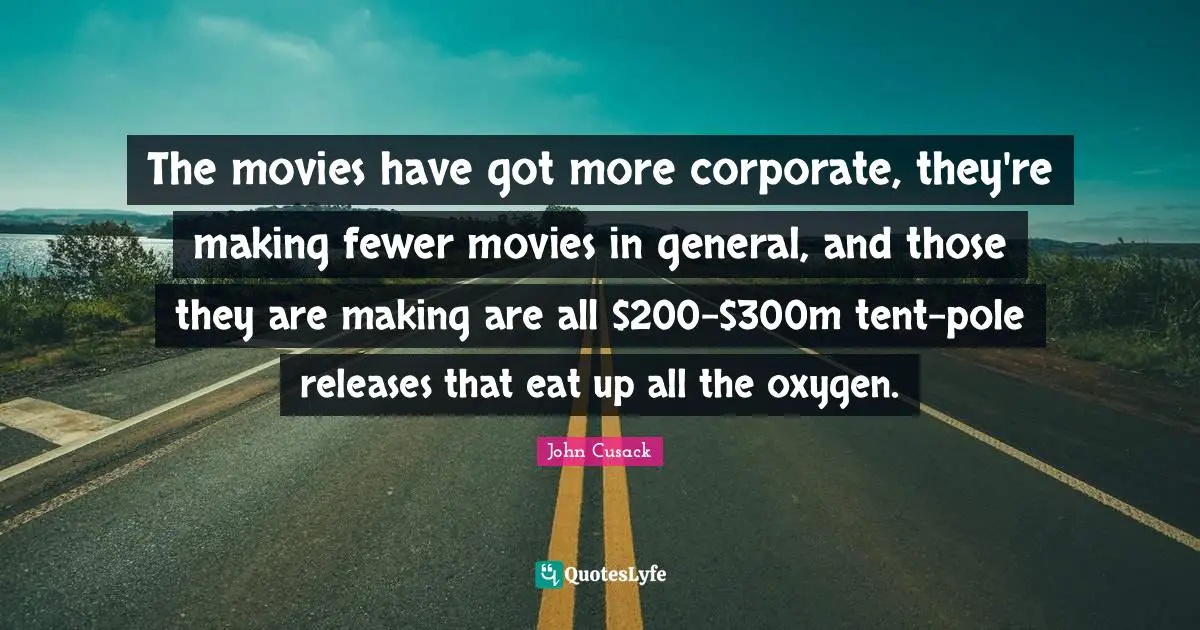 The movies have got more corporate, they're making fewer movies in general, and those they are making are all $200-$300m tent-pole releases that eat up all the oxygen.