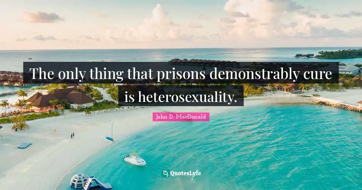 The only thing that prisons demonstrably cure is heterosexuality.