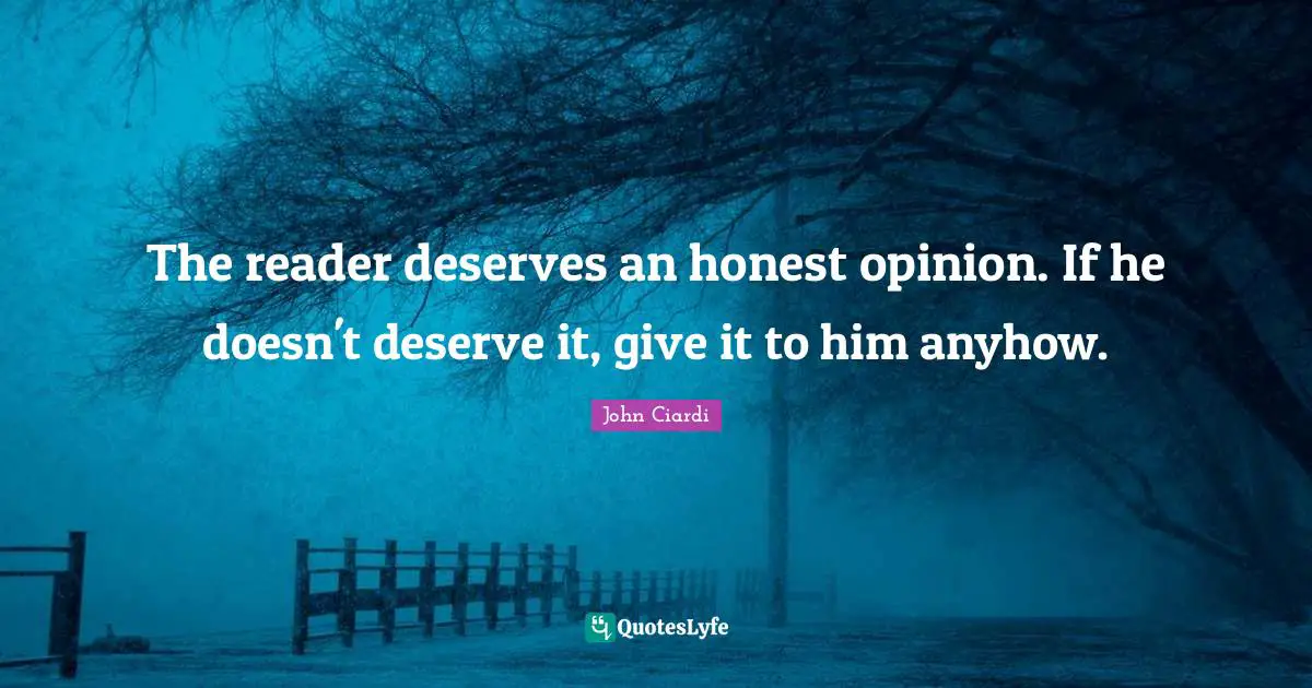 Reader Quotes: "The reader deserves an honest opinion. If he doesn't deserve it, give it to him anyhow."