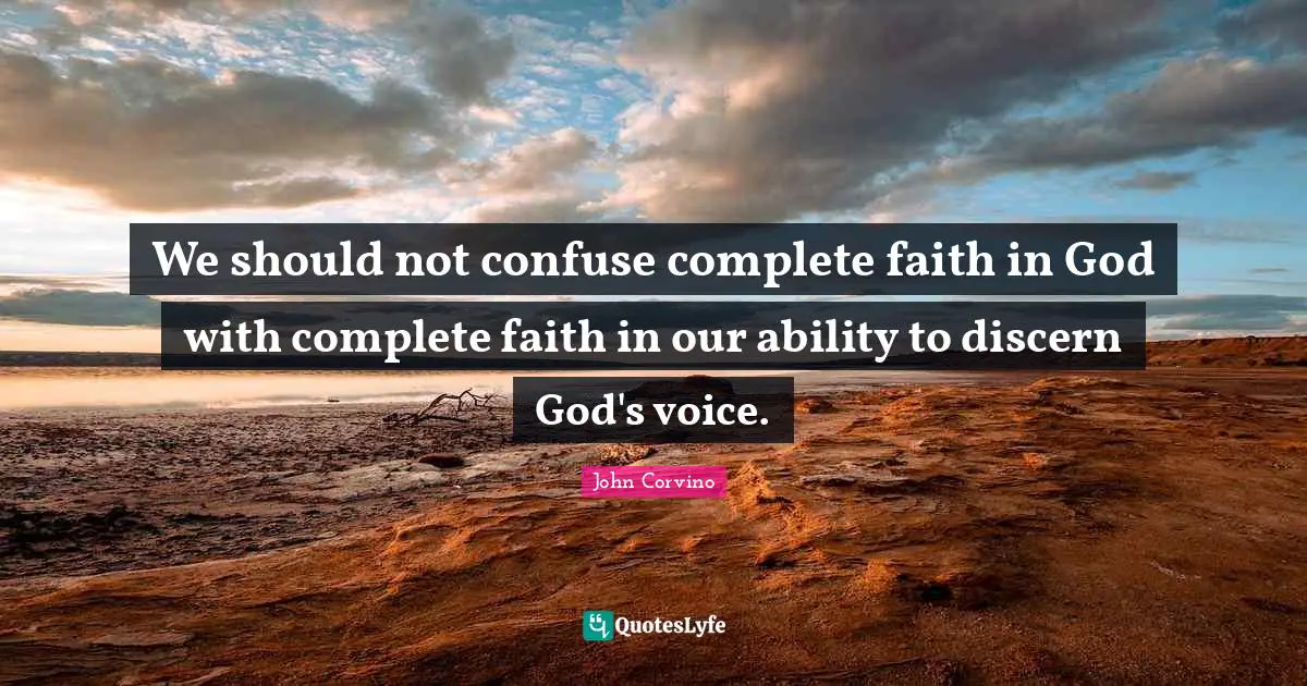 Faith In God Quotes: "We should not confuse complete faith in God with complete faith in our ability to discern God's voice."