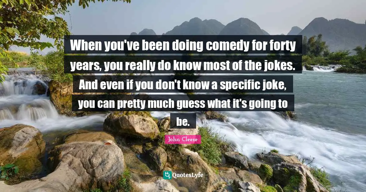 When you've been doing comedy for forty years, you really do know most of the jokes. And even if you don't know a specific joke, you can pretty much guess what it's going to be.