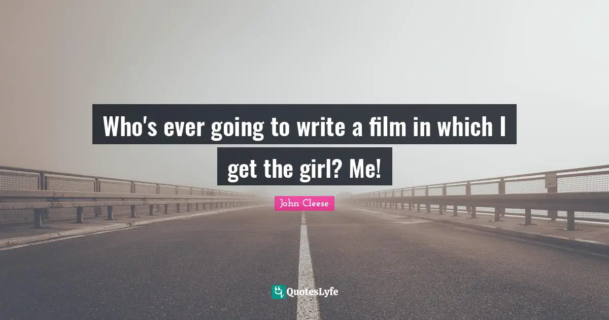 Who's ever going to write a film in which I get the girl? Me!